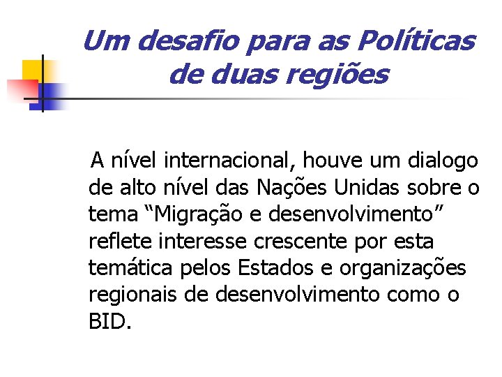 Um desafio para as Políticas de duas regiões A nível internacional, houve um dialogo