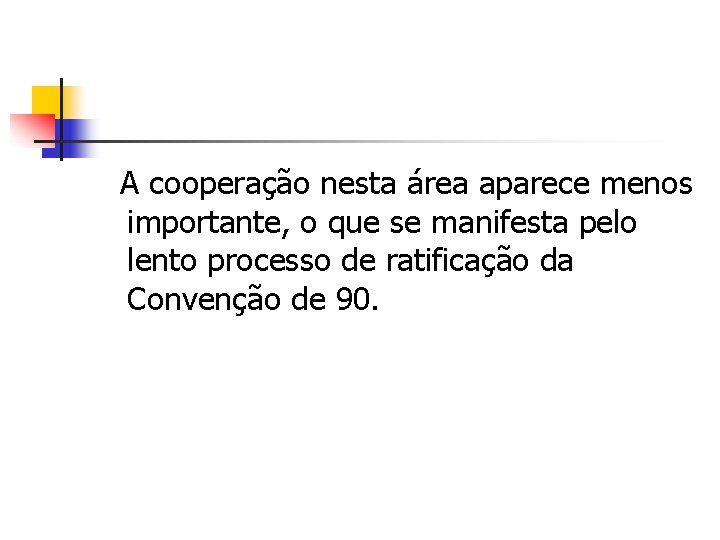 A cooperação nesta área aparece menos importante, o que se manifesta pelo lento processo