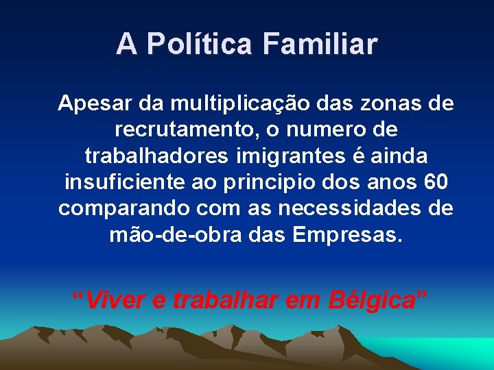 A Política Familiar Apesar da multiplicação das zonas de recrutamento, o numero de trabalhadores