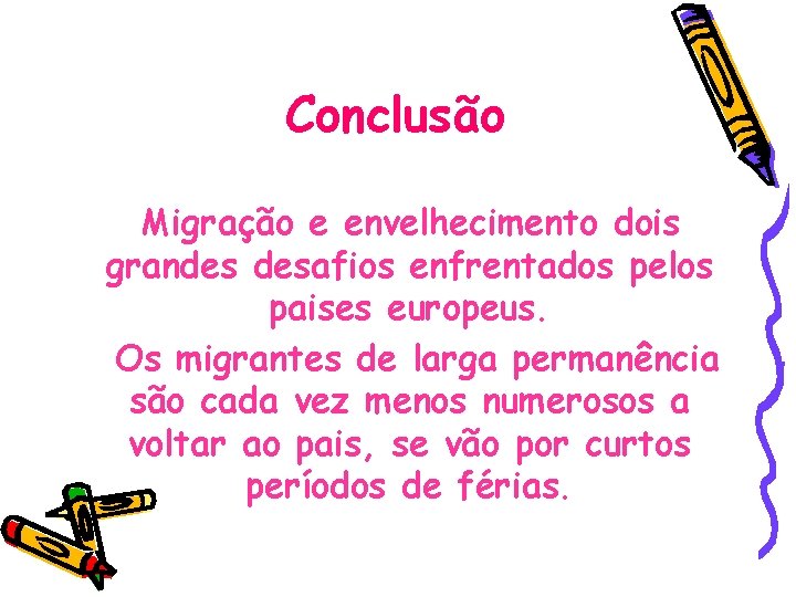 Conclusão Migração e envelhecimento dois grandes desafios enfrentados pelos paises europeus. Os migrantes de