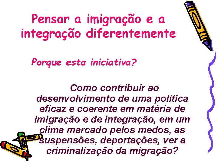 Pensar a imigração e a integração diferentemente Porque esta iniciativa? Como contribuir ao desenvolvimento