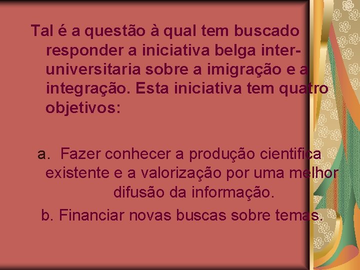 Tal é a questão à qual tem buscado responder a iniciativa belga interuniversitaria sobre