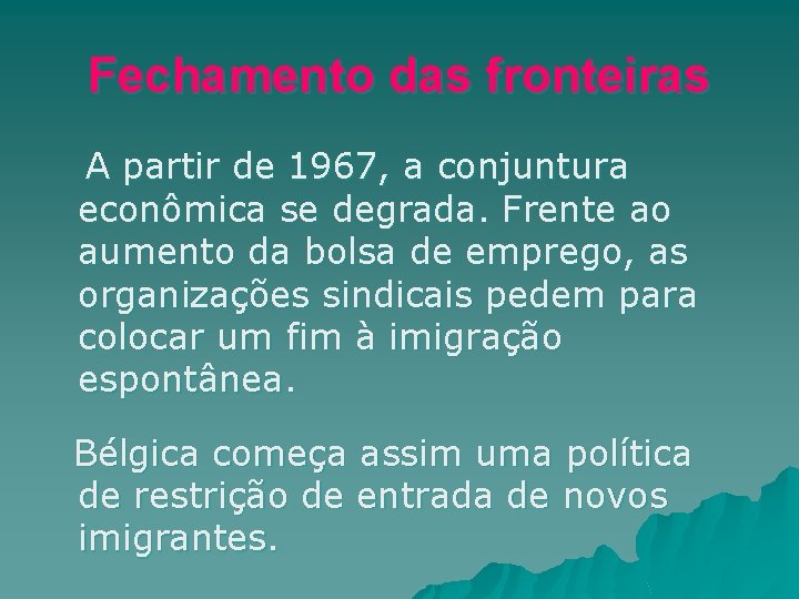 Fechamento das fronteiras A partir de 1967, a conjuntura econômica se degrada. Frente ao