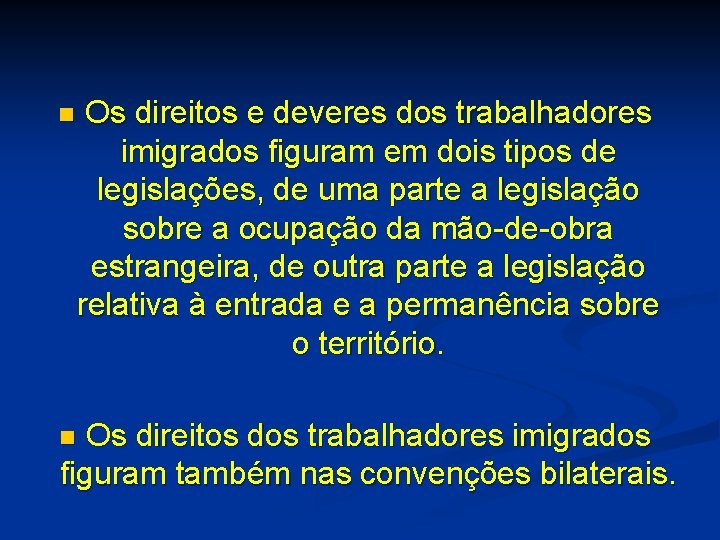 n Os direitos e deveres dos trabalhadores imigrados figuram em dois tipos de legislações,