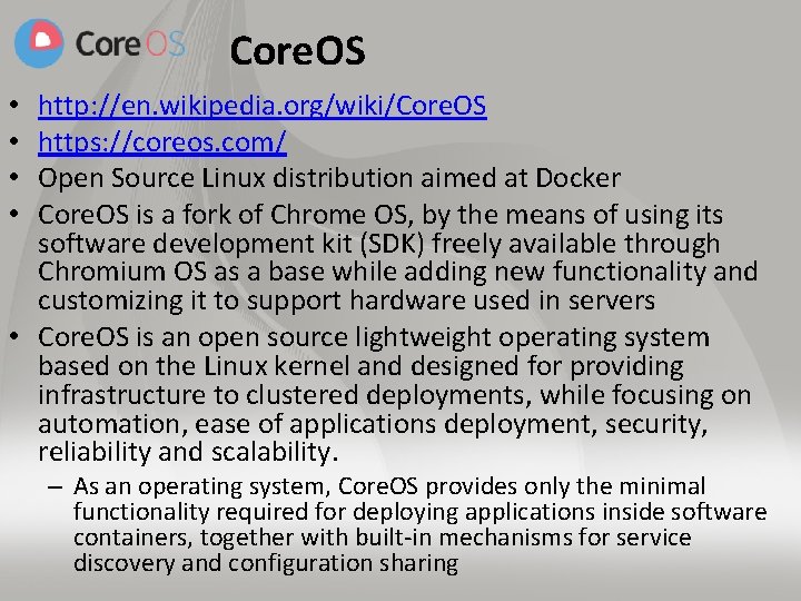 Core. OS http: //en. wikipedia. org/wiki/Core. OS https: //coreos. com/ Open Source Linux distribution