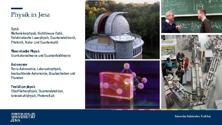 Physik in Jena Optik Wellenleiterphysik, Nichtlineare Optik, Relativistische Laserphysik, Quantenelektronik, Photonik, Nano- und Quantenoptik