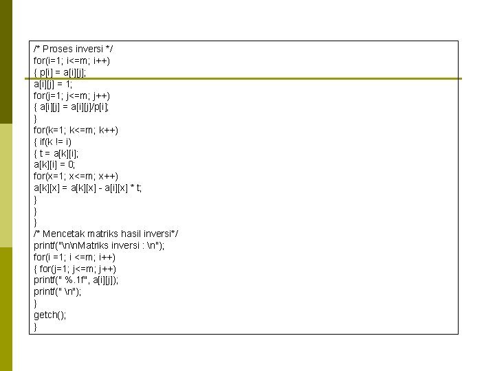 /* Proses inversi */ for(i=1; i<=m; i++) { p[i] = a[i][j]; a[i][j] = 1;