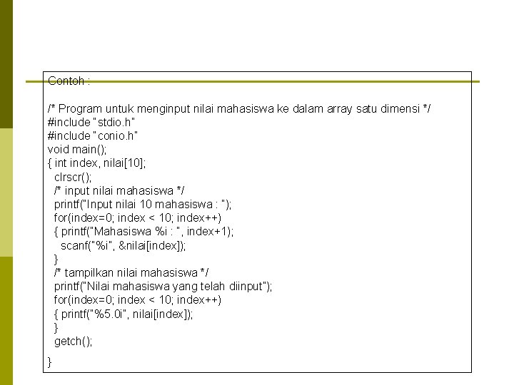 Contoh : /* Program untuk menginput nilai mahasiswa ke dalam array satu dimensi */