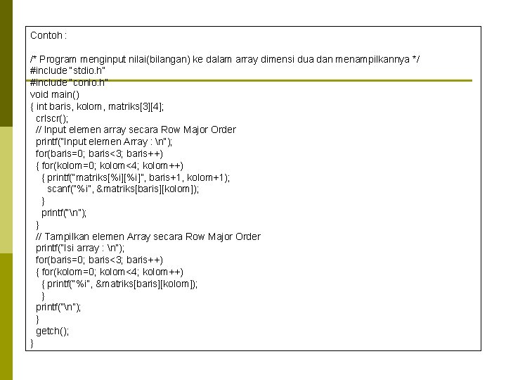 Contoh : /* Program menginput nilai(bilangan) ke dalam array dimensi dua dan menampilkannya */