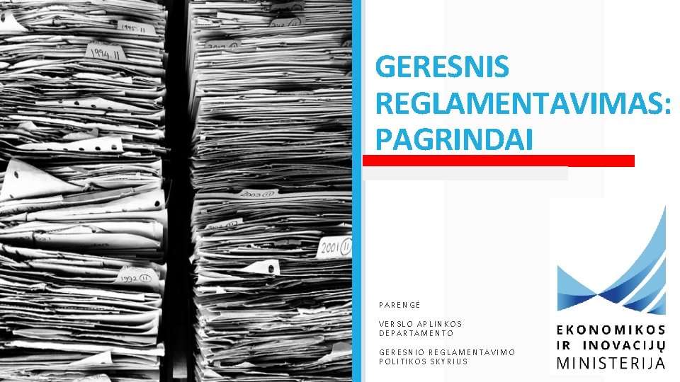 GERESNIS REGLAMENTAVIMAS: PAGRINDAI PARENGĖ VERSLO APLINKOS DEPARTAMENTO GERESNIO REGLAMENTAVIMO POLITIKOS SKYRIUS 