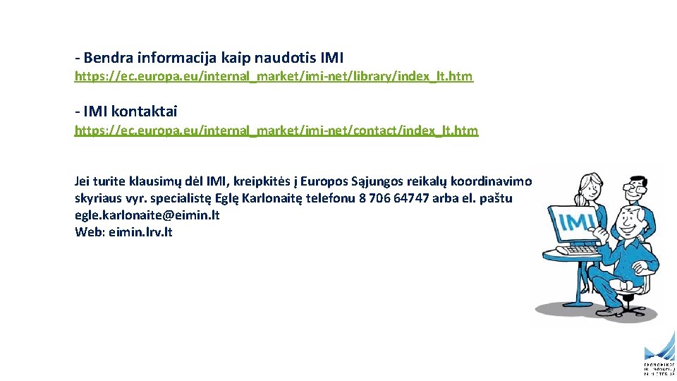- Bendra informacija kaip naudotis IMI https: //ec. europa. eu/internal_market/imi-net/library/index_lt. htm - IMI kontaktai