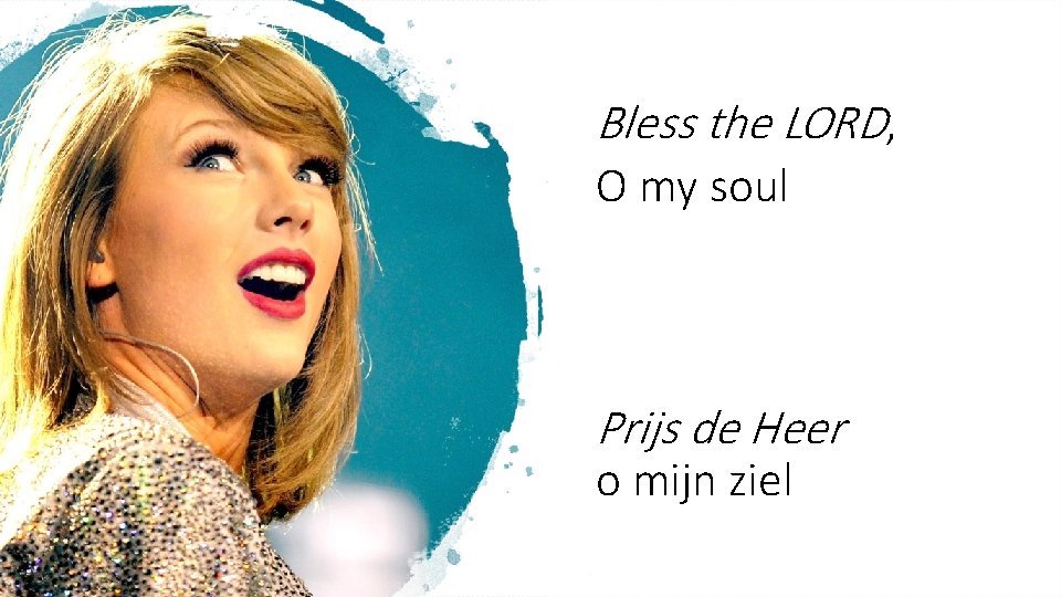 Bless the LORD, O my soul Prijs de Heer o mijn ziel 