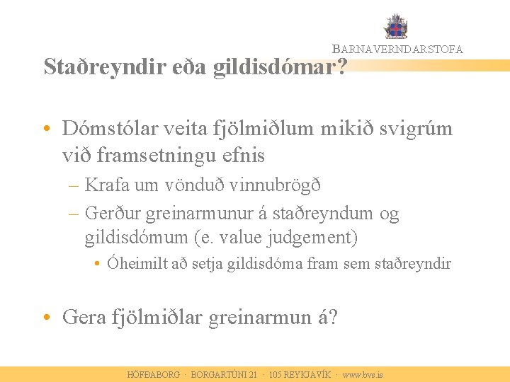 BARNAVERNDARSTOFA Staðreyndir eða gildisdómar? • Dómstólar veita fjölmiðlum mikið svigrúm við framsetningu efnis –