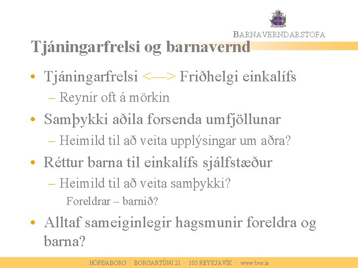 BARNAVERNDARSTOFA Tjáningarfrelsi og barnavernd • Tjáningarfrelsi <—> Friðhelgi einkalífs – Reynir oft á mörkin