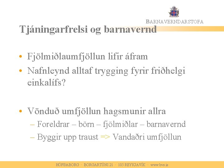 BARNAVERNDARSTOFA Tjáningarfrelsi og barnavernd • Fjölmiðlaumfjöllun lifir áfram • Nafnleynd alltaf trygging fyrir friðhelgi