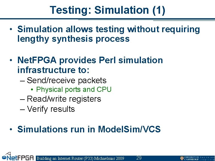 Testing: Simulation (1) • Simulation allows testing without requiring lengthy synthesis process • Net.
