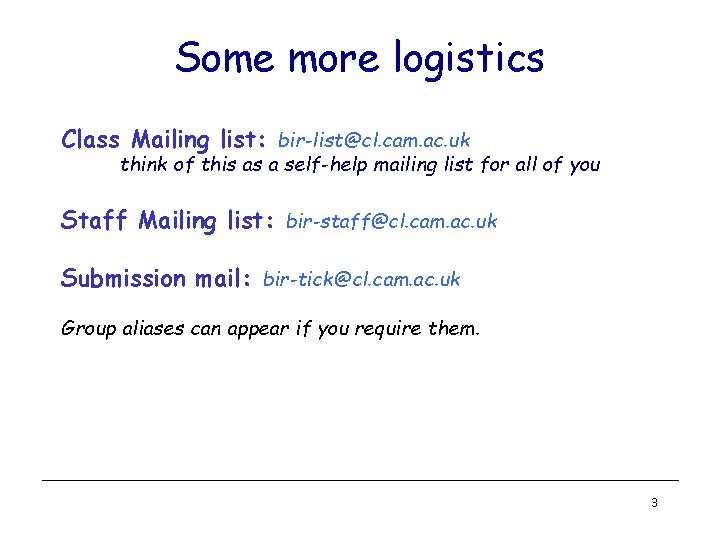 Some more logistics Class Mailing list: bir-list@cl. cam. ac. uk think of this as