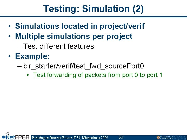 Testing: Simulation (2) • Simulations located in project/verif • Multiple simulations per project –