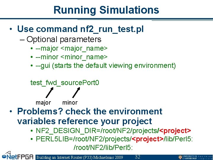 Running Simulations • Use command nf 2_run_test. pl – Optional parameters • --major <major_name>