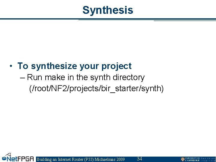 Synthesis • To synthesize your project – Run make in the synth directory (/root/NF