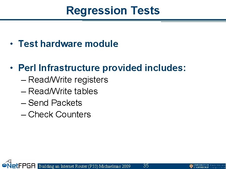 Regression Tests • Test hardware module • Perl Infrastructure provided includes: – Read/Write registers