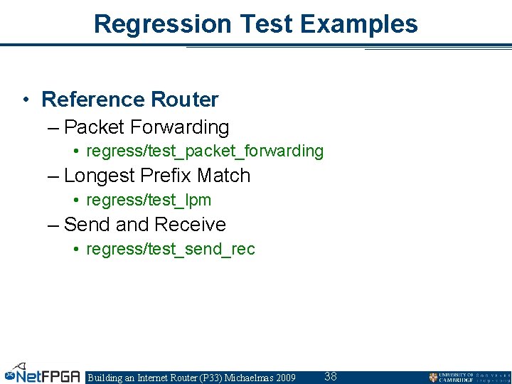 Regression Test Examples • Reference Router – Packet Forwarding • regress/test_packet_forwarding – Longest Prefix