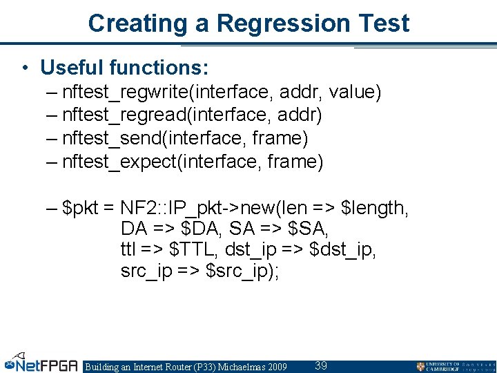 Creating a Regression Test • Useful functions: – nftest_regwrite(interface, addr, value) – nftest_regread(interface, addr)