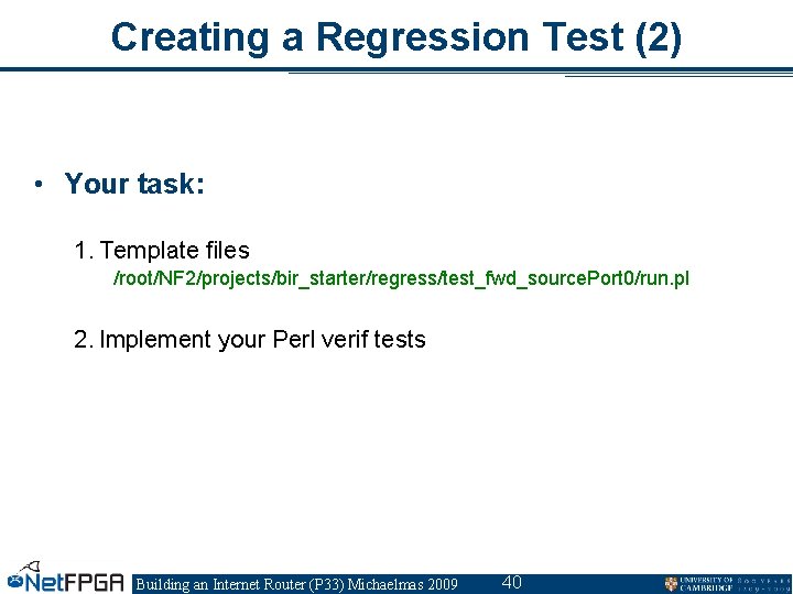 Creating a Regression Test (2) • Your task: 1. Template files /root/NF 2/projects/bir_starter/regress/test_fwd_source. Port