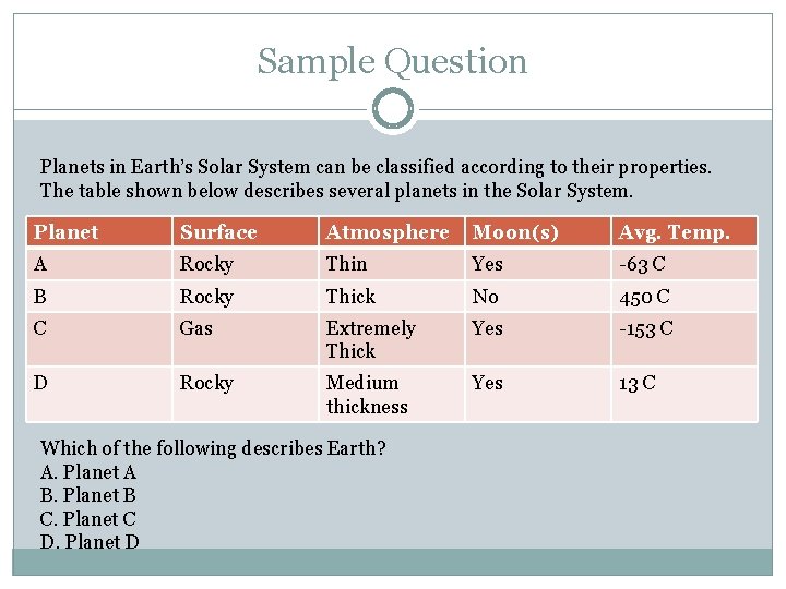 Sample Question Planets in Earth’s Solar System can be classified according to their properties.