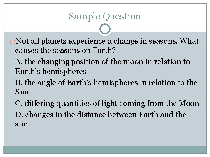 Sample Question Not all planets experience a change in seasons. What causes the seasons