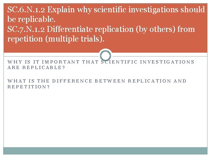 SC. 6. N. 1. 2 Explain why scientific investigations should be replicable. SC. 7.