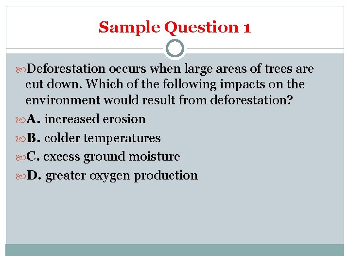 Sample Question 1 Deforestation occurs when large areas of trees are cut down. Which