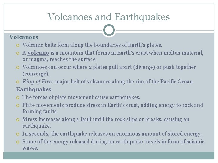 Volcanoes and Earthquakes Volcanoes Volcanic belts form along the boundaries of Earth’s plates. A