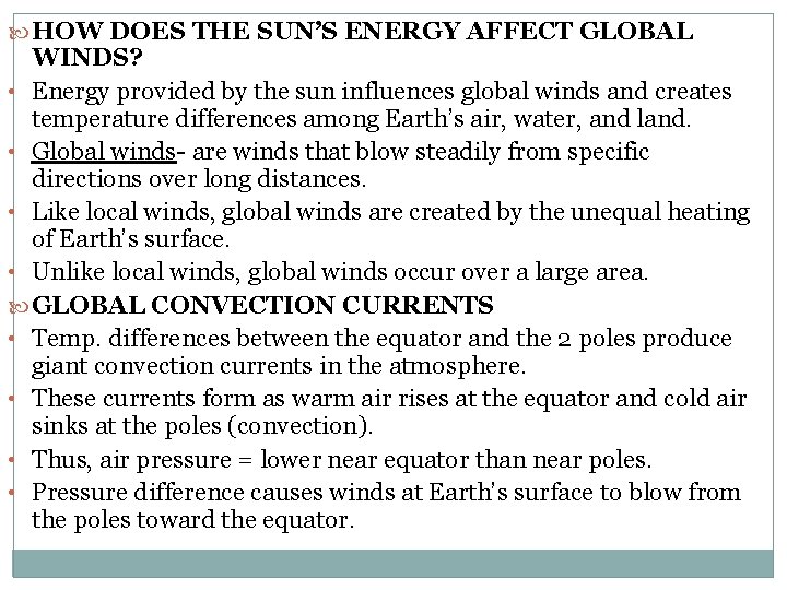  HOW DOES THE SUN’S ENERGY AFFECT GLOBAL WINDS? • Energy provided by the