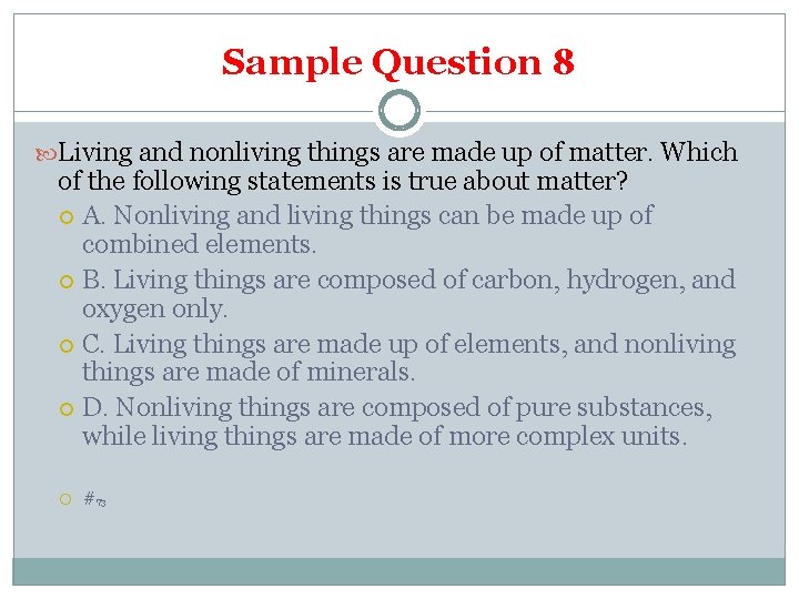 Sample Question 8 Living and nonliving things are made up of matter. Which of