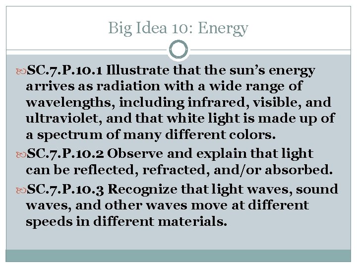 Big Idea 10: Energy SC. 7. P. 10. 1 Illustrate that the sun’s energy