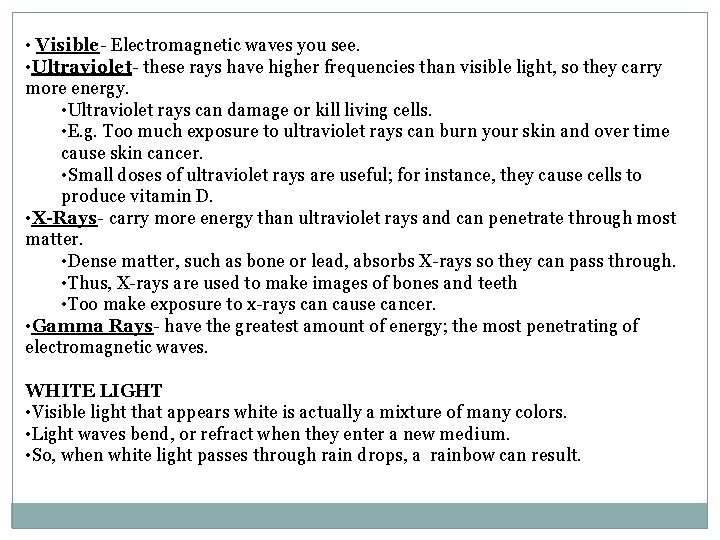  • Visible- Electromagnetic waves you see. • Ultraviolet- these rays have higher frequencies