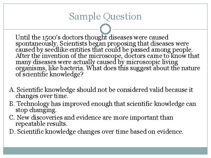 Sample Question Until the 1500’s doctors thought diseases were caused spontaneously. Scientists began proposing