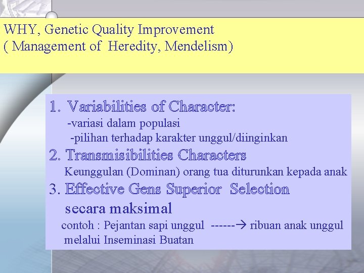 WHY, Genetic Quality Improvement ( Management of Heredity, Mendelism) 1. Variabilities of Character: -variasi