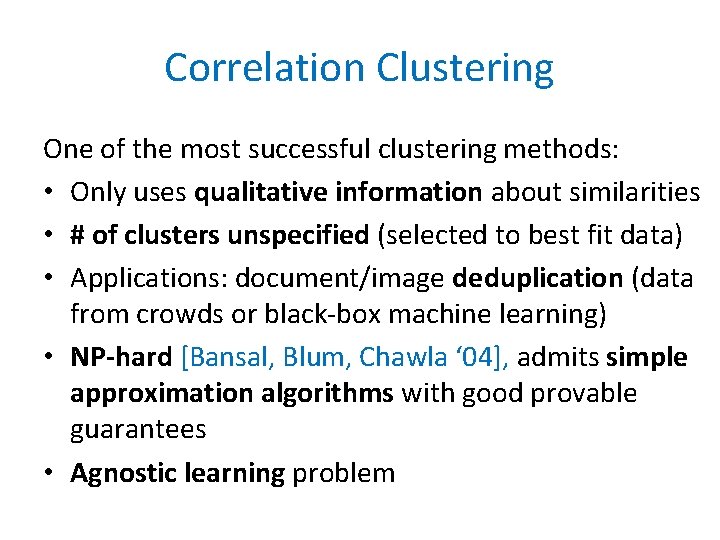 Correlation Clustering One of the most successful clustering methods: • Only uses qualitative information