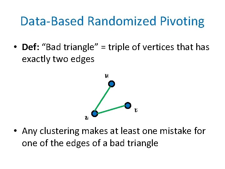 Data-Based Randomized Pivoting • Def: “Bad triangle” = triple of vertices that has exactly