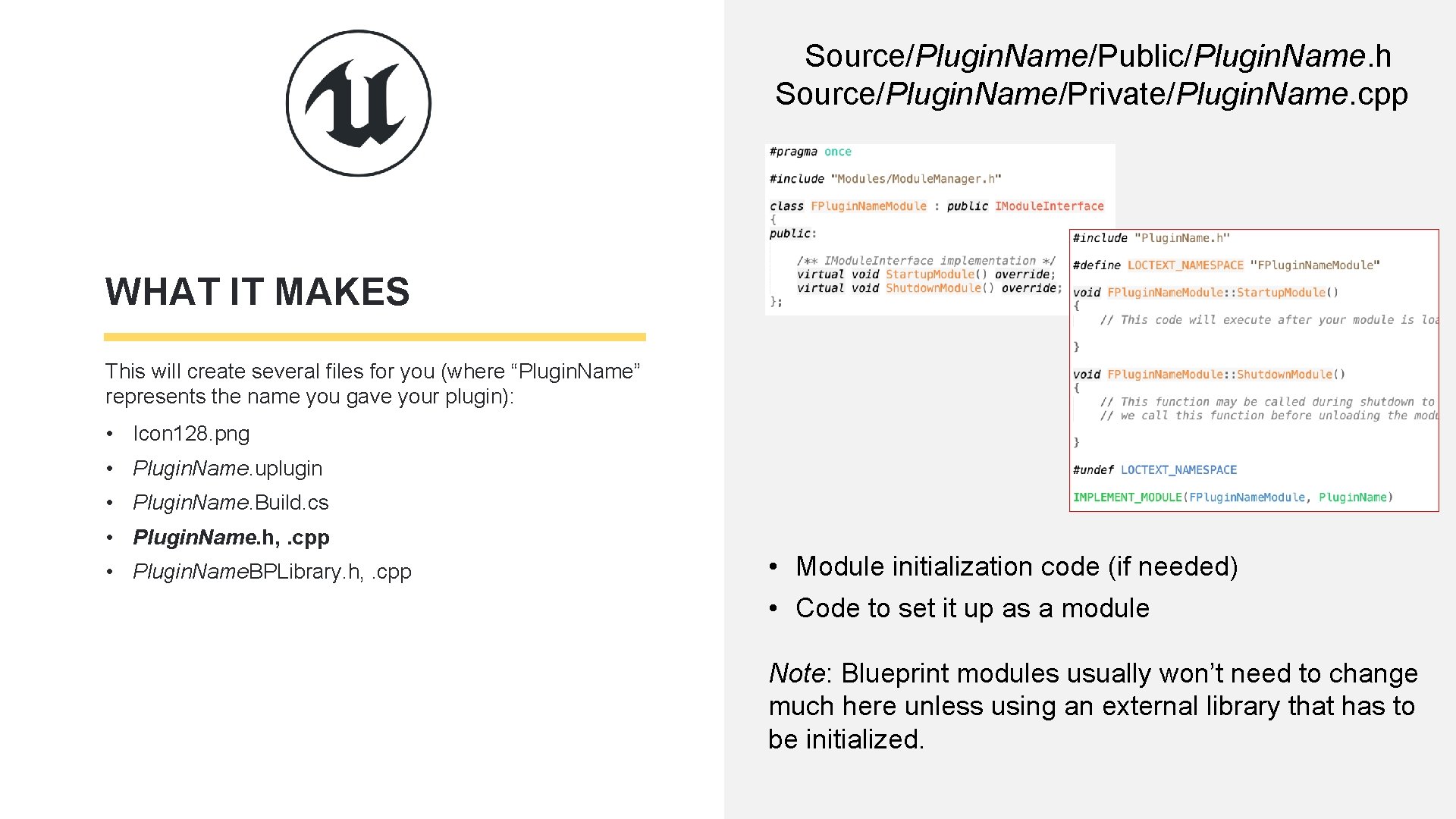 Source/Plugin. Name/Public/Plugin. Name. h Source/Plugin. Name/Private/Plugin. Name. cpp WHAT IT MAKES This will create Source/Plugin. Name/Public/Plugin. Name. h Source/Plugin. Name/Private/Plugin. Name. cpp WHAT IT MAKES This will create