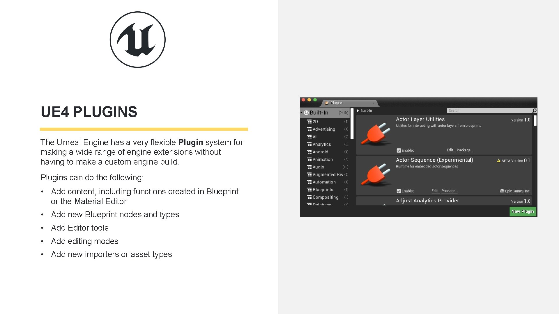UE 4 PLUGINS The Unreal Engine has a very flexible Plugin system for making UE 4 PLUGINS The Unreal Engine has a very flexible Plugin system for making