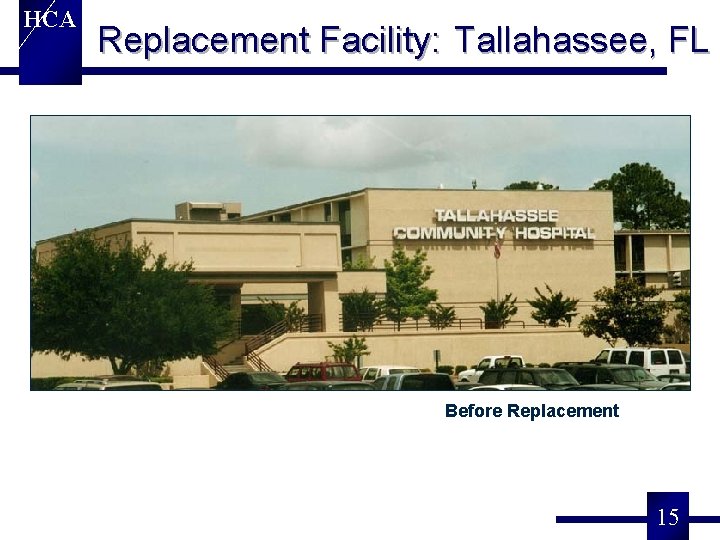 HCA Replacement Facility: Tallahassee, FL Before Replacement 15 