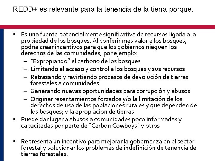 REDD+ es relevante para la tenencia de la tierra porque: • Es una fuente