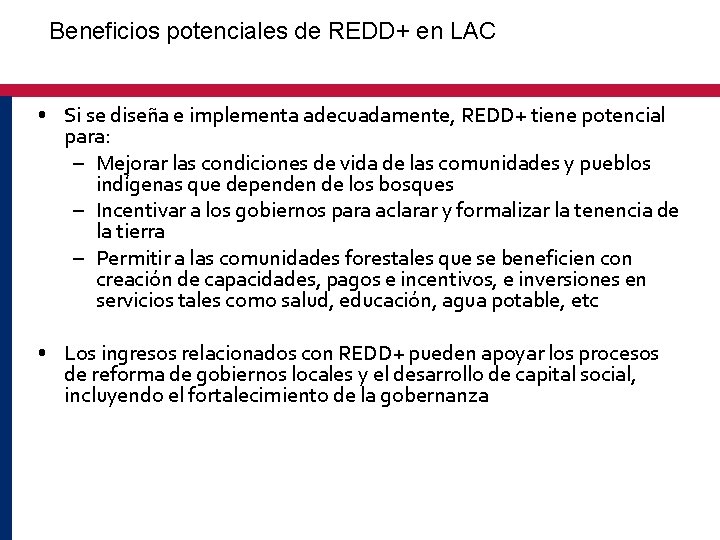 Beneficios potenciales de REDD+ en LAC • Si se diseña e implementa adecuadamente, REDD+