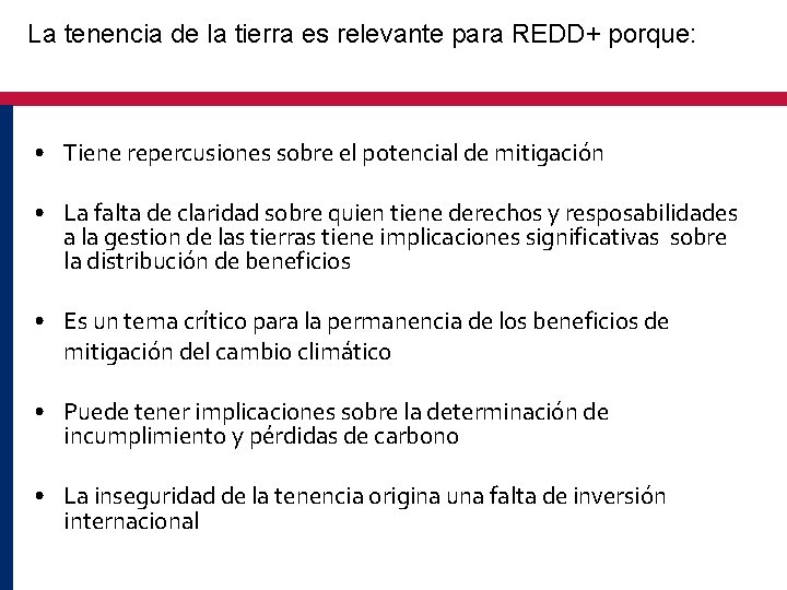 La tenencia de la tierra es relevante para REDD+ porque: • Tiene repercusiones sobre