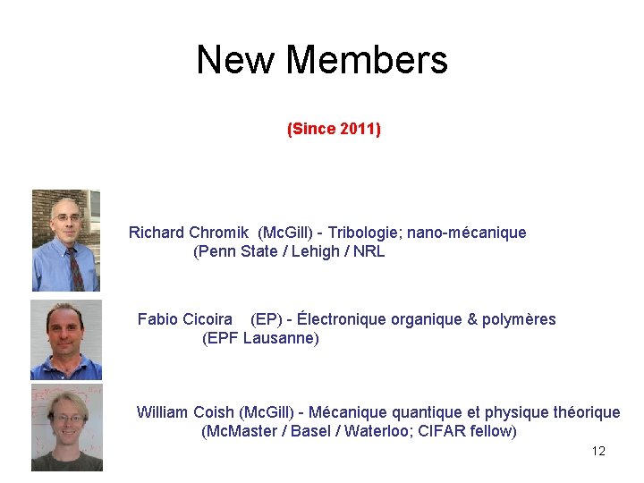 New Members (Since 2011) Richard Chromik (Mc. Gill) - Tribologie; nano-mécanique (Penn State /