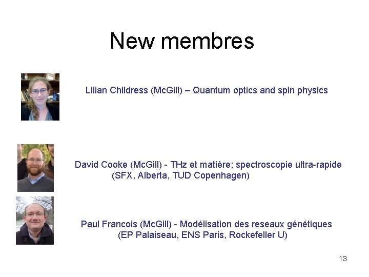 New membres Lilian Childress (Mc. Gill) – Quantum optics and spin physics David Cooke