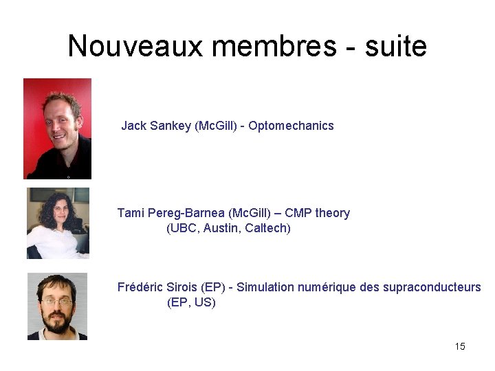 Nouveaux membres - suite Jack Sankey (Mc. Gill) - Optomechanics Tami Pereg-Barnea (Mc. Gill)